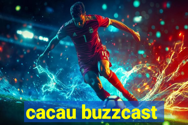 cacau buzzcast